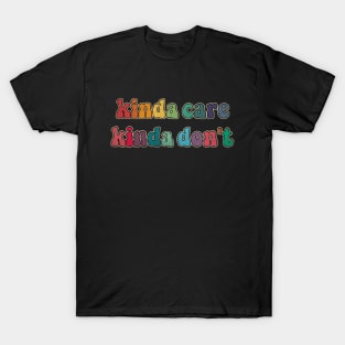 Kinda care Kinda don't T-Shirt